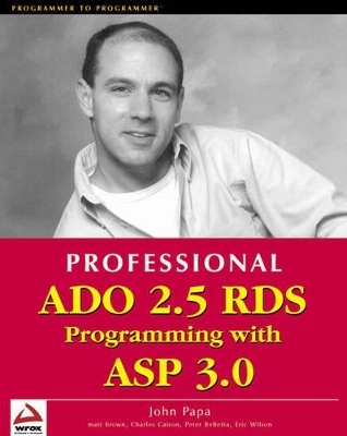 Professional ADO 2.5 RDS Programming with ASP 3.0 - John Papa, Matt Brown, Charles Jr Carson Cranford, Peter De Betta, Erk Wilson