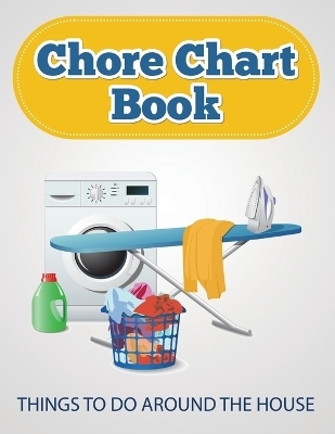 Chore Chart Book (Things to Do Around the House) -  Speedy Publishing LLC