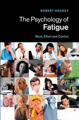 The Psychology of Fatigue - Robert Hockey