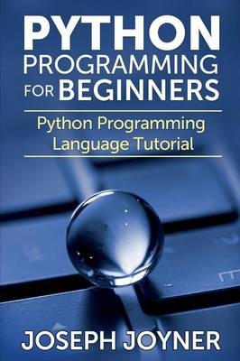 Python Programming for Beginners - Joseph Joyner