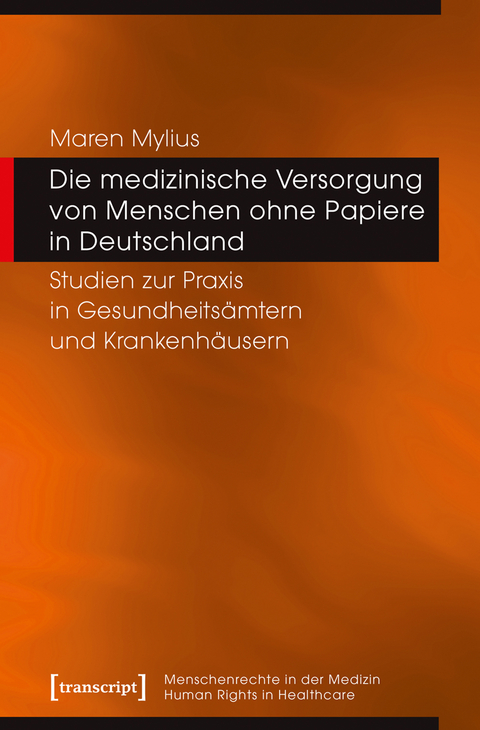 Die medizinische Versorgung von Menschen ohne Papiere in Deutschland - Maren Mylius