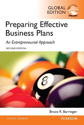 Preparing Effective Business Plans: An Entrepreneurial Approach, Global Edition - Bruce Barringer