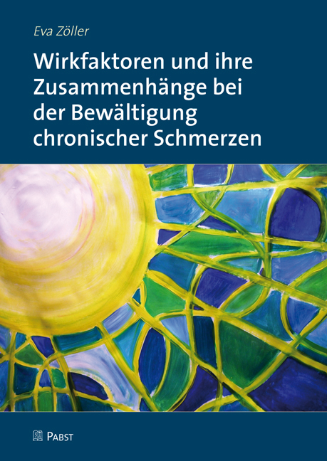 Wirkfaktoren und ihre Zusammenhänge bei der Bewältigung chronischer Schmerzen - Eva Zöller