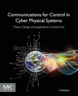 Communications for Control in Cyber Physical Systems -  Husheng Li