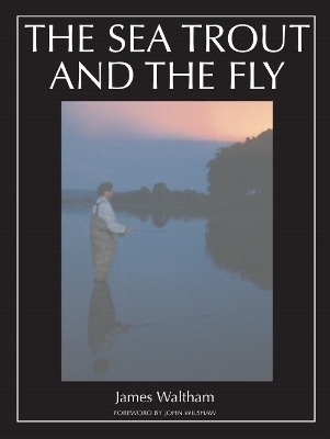 The Sea Trout and the Fly - James Waltham