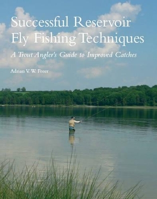 Successful Reservoir Fly Fishing Techniques - Adrian V W Freer