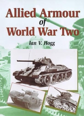 Allied Armour of World War 11 - Ian V. Hogg