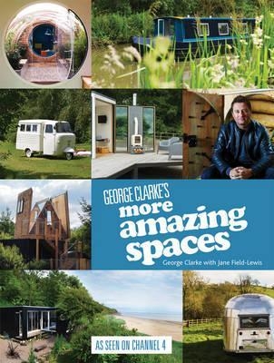 George Clarke's More Amazing Spaces - George Clarke, Jane Field-Lewis