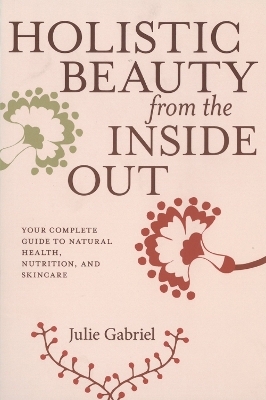 Holistic Beauty From The Inside Out - Julie Gabriel