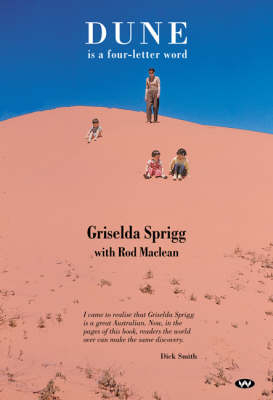 Dune is a Four-Letter Word: Desert Crossings and Dusty Memories - Griselda Sprigg, Rod Maclean