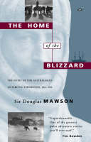 The Home of the Blizzard - Sir Douglas Mawson