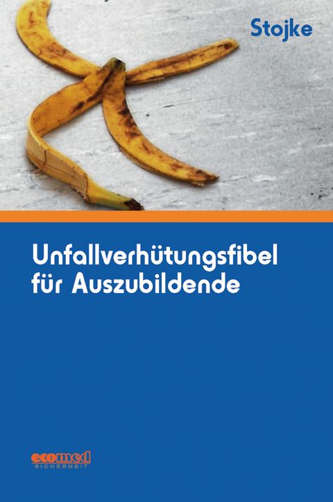 Unfallverhütungsfibel für Auszubildende - Jörg Stojke