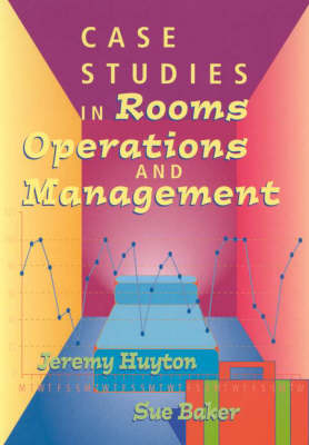 Case Studies in Rooms Operations and Management - Jeremy Huyton, Sue Baker