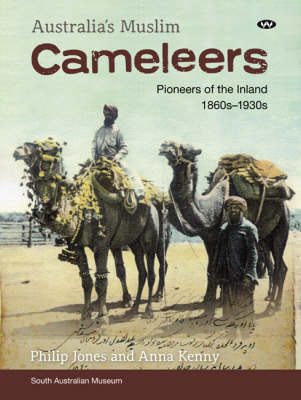 Australia's Muslim Cameleers - Philip Jones, Anna Kenny