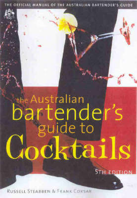 The Australian Bartender's Guide to Cocktails - Russell Steabben, Frank Corsar