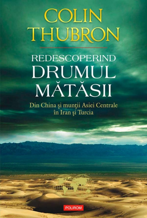 Redescoperind Drumul Mătăsii: din China și munții Asiei Centrale în Iran și Turcia -  Thubron Colin