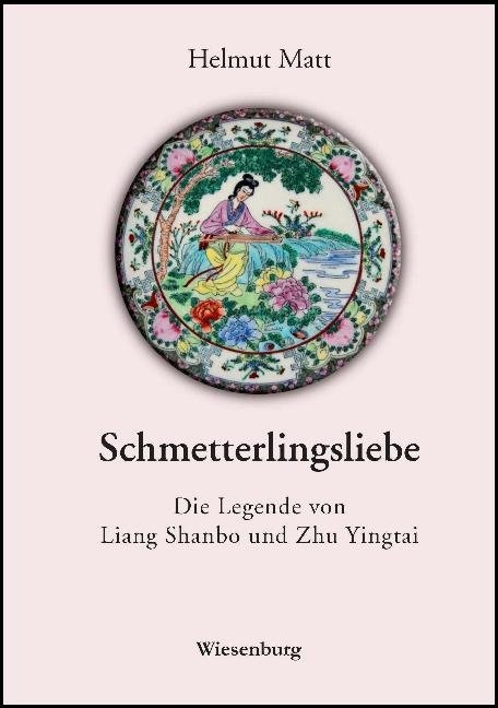 Schmetterlingsliebe - Die Legende von Liang Shanbo und Zhu Yingtai - Helmut Matt