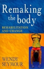 Remaking the Body - Wendy Seymour