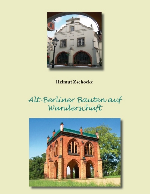 Alt-Berliner Bauten auf Wanderschaft - Helmut Zschocke