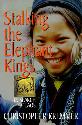 Stalking the Elephant Kings - Christopher Kremmer