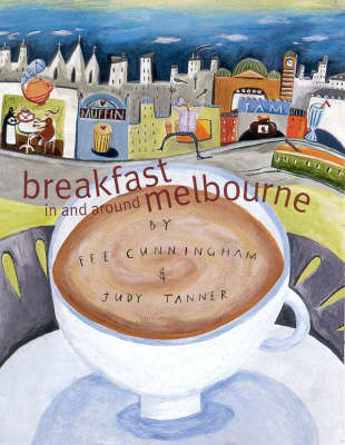 Breakfast in and around Melbourne - Judy Tanner, Fee Cunningham