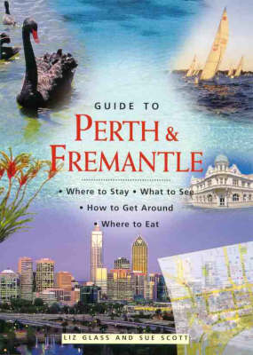 Guide to Perth and Fremantle - Liz Glass, Sue Scott