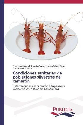 Condiciones sanitarias de poblaciones silvestres de camarÃ³n - Francisco Manuel GuzmÃ¡n SÃ¡enz, Lucio GalavÃ­z Silva, Zinnia Molina Garza