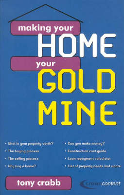 Making Your Home Your Gold Mine - Tony Crabb