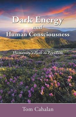 Dark Energy and Human Consciousness - Tom Cahalan