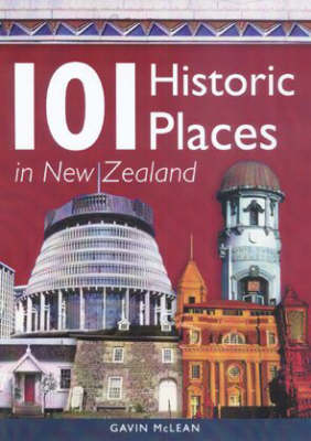 100 Historic Places in New Zealand - Gavin McLean