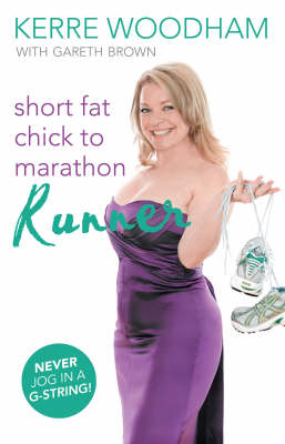 Short Fat Chick to Marathon Runner - Kerre Woodham, Gareth Brown