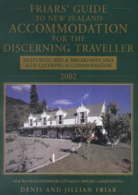 Friar's Guide to New Zealand Accommodation for the Discerning Traveller 2002 - Jillian Friar