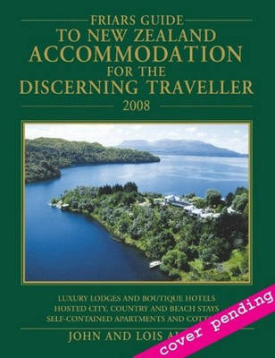 Friar's Guide to New Zealand Accommodation for the Discerning Traveller - John Allen, Lois Allen