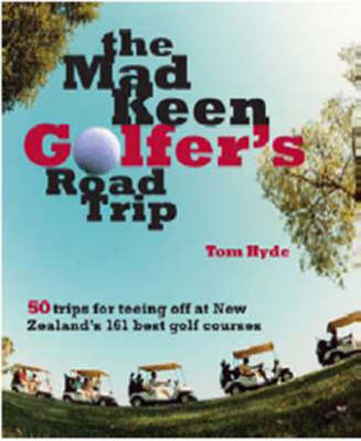 Mad Keen Golfer's Road Trip - Tom Hyde