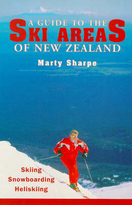 A Guide to the Ski Areas of New Zealand - Marty Sharpe