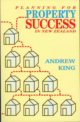 Planning for Property Success in New Zealand - Andrew (Andrew Martin Duncan) King