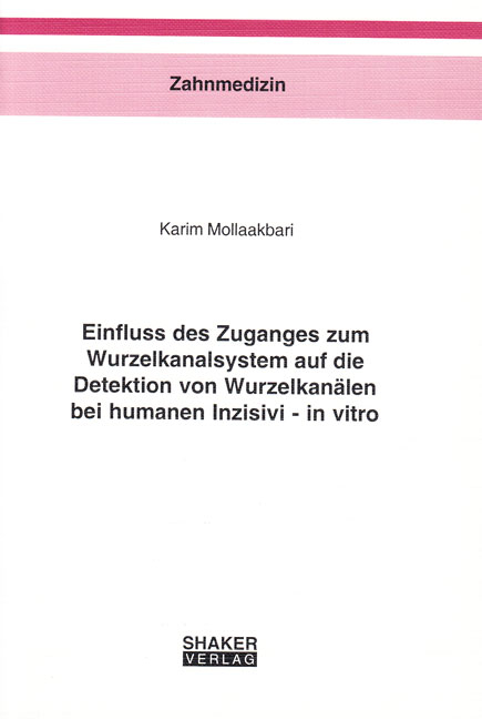 Einfluss des Zuganges zum Wurzelkanalsystem auf die Detektion von Wurzelkanälen bei humanen Inzisivi - in vitro - Karim Mollaakbari