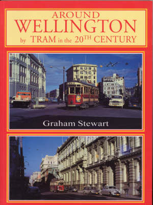 Around Wellington by Tram in 20th Century - Graham Stewart