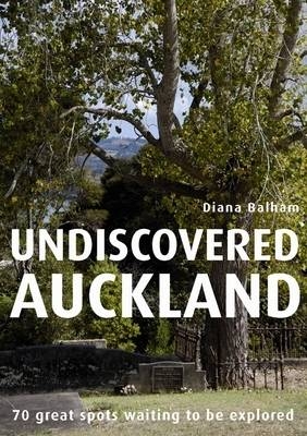 Undiscovered Auckland - Diana Balham