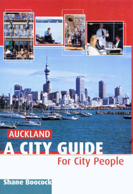 Auckland: a City Guide for City People - Shane Boocock