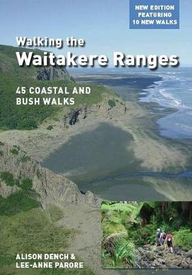 Walking the Waitakere Ranges - Alison Dench, Lee-Anne Parore