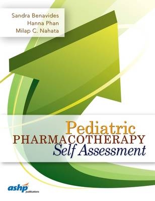 Pediatric Pharmacotherapy Self Assessment - Sandra Benavides, Hanna Phan, Milap C. Nahata