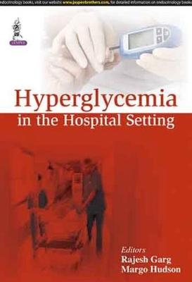 Hyperglycemia in the Hospital Setting - Rajesh K Garg, Margo Hudson