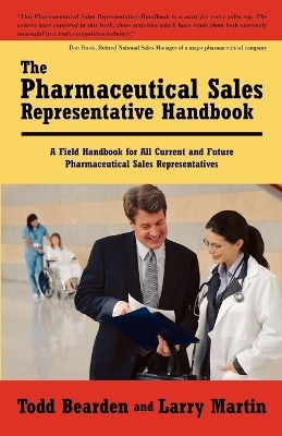 The Pharmaceutical Sales Representative Handbook -  Todd Bearden and Larry Martin