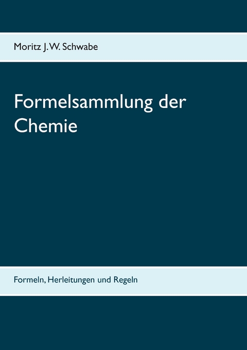 Formelsammlung der Chemie -  Moritz J. W. Schwabe