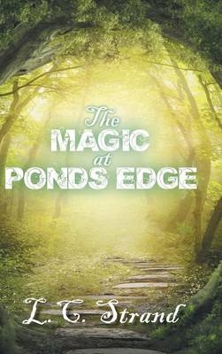 The Magic at Ponds Edge - L C Strand