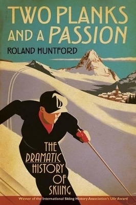 Two Planks and a Passion - Roland Huntford