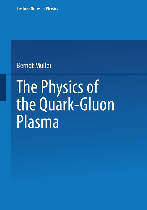 The Physics of the Quark-Gluon Plasma - Berndt Müller