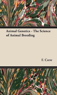 Animal Genetics - The Science of Animal Breeding - F. Crew  A.