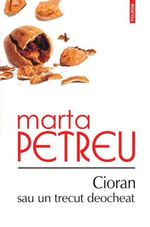 Cioran sau un trecut deocheat - Marta Petreu